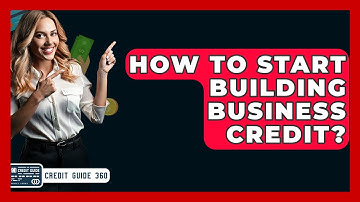 How To Start Building Business Credit? - CreditGuide360.com