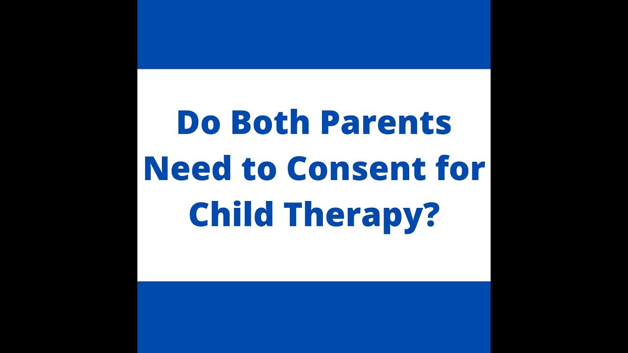 do-both-parents-need-to-consent-for-child-therapy-family-psychology