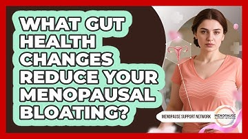 What Gut Health Changes Reduce Your Menopausal Bloating? - Menopause Support Network