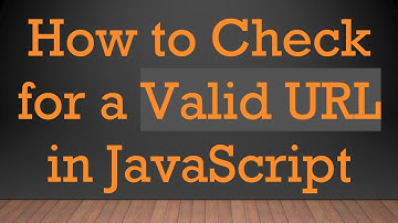 How to Check for a Valid URL in JavaScript