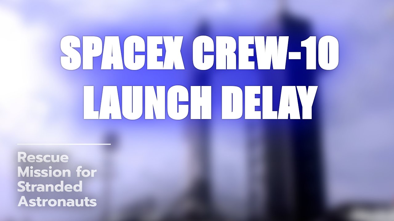 🚀 SpaceX Crew-10 Launch Delayed! What's Next? 😱