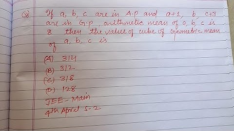 If a, b, c are in AP and a+1 , b , c+3 are in GP arithmetic mean of a, b, c is 8.. | jee mains maths