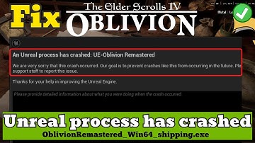 Unreal process has crashed Elder scroll iv oblivion remastered Fix