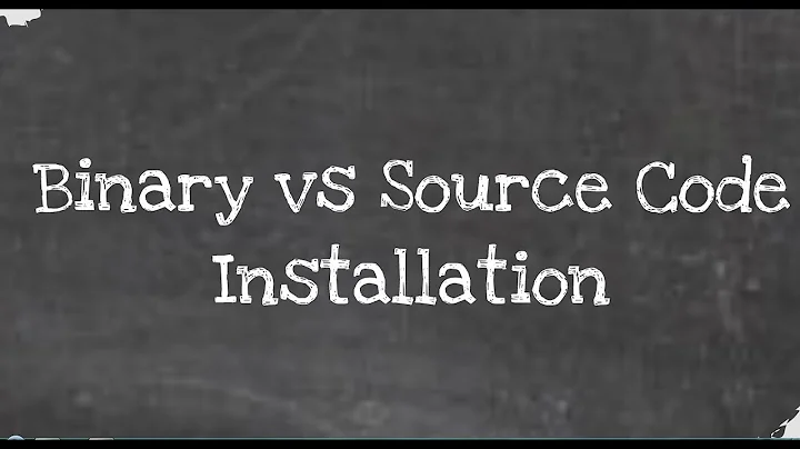Diffference Between Binary and Source Code Installation