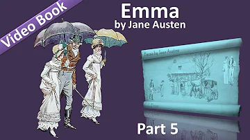 Part 5 - Emma Audiobook by Jane Austen (Vol 2: Chs 14-18)