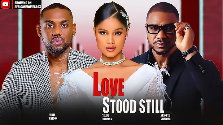 LOVE STOOD STILL - SHINE ROSMAN, EDDIE WATSON- Nigerian Movies 2025 Latest Full Movies