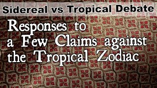 Explaining Some Key Points re: some Claims Against the Tropical Zodiac