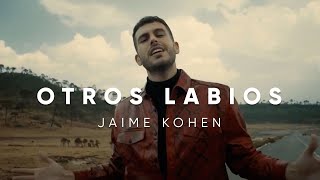 Video thumbnail of "Jaime Kohen - Otros Labios (Video Oficial)"