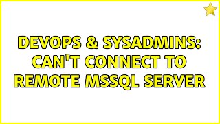 DevOps & SysAdmins: Can't connect to remote mssql server