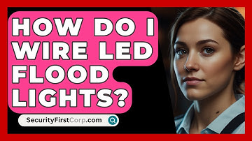 How Do I Wire LED Flood Lights? - SecurityFirstCorp.com