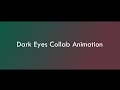 Dark Eyes - Mini Collab Animation