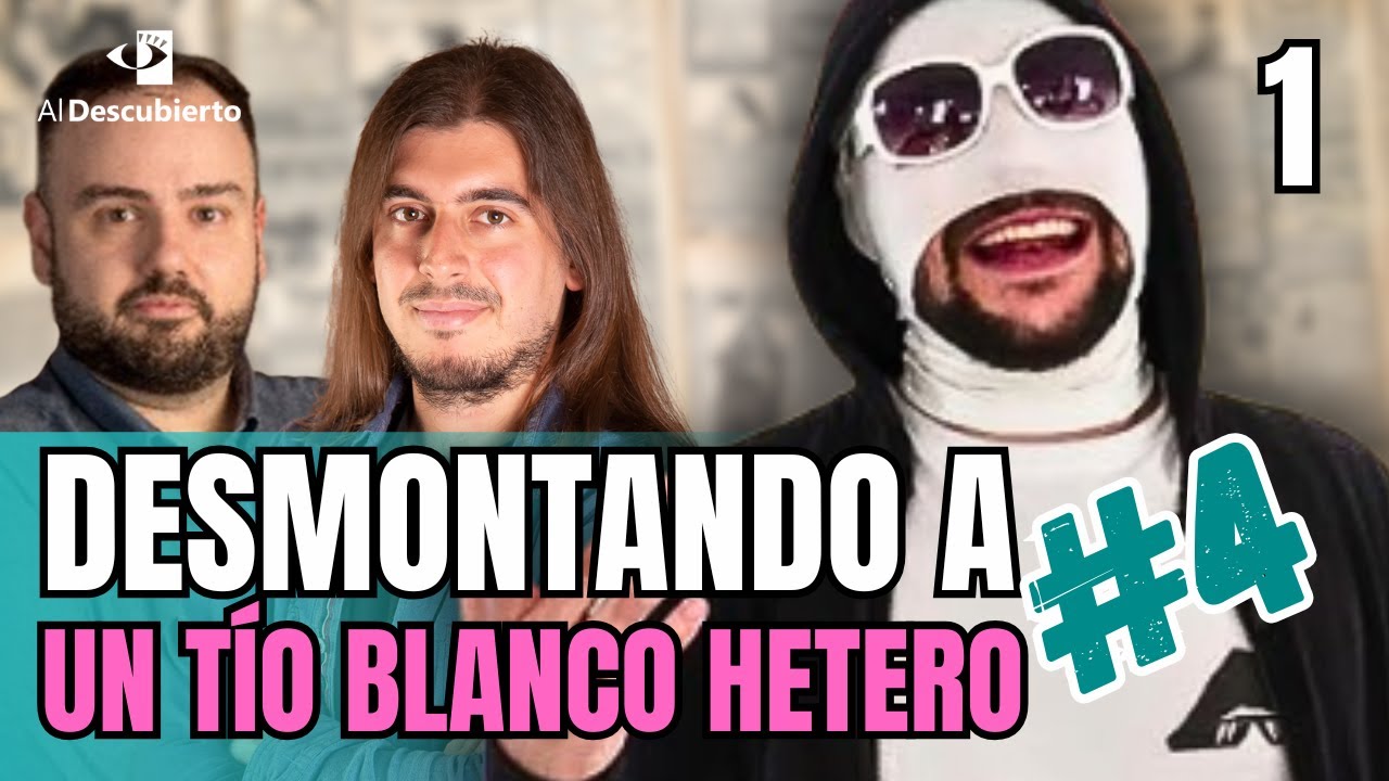 DESMONTANDO A UN TÍO BLANCO HETERO (UTBH) #4 - YouTube