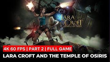 Lara Croft and the Temple of Osiris Gameplay | Part 2 [4K 60FPS] - No Commentary