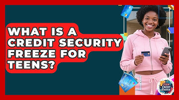 What Is A Credit Security Freeze For Teens? - Teen Credit Starter