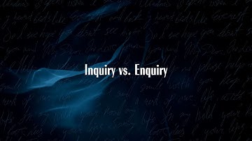 Inquiry vs. Enquiry