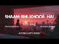 Shaam bhi khoob hai lofy song  ayush lofy song  trending lofi viral song youtube subscribe