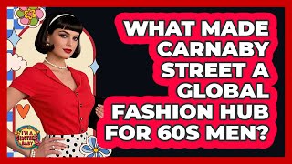 What Made Carnaby Street A Global Fashion Hub For 60s Men? - I'm a 60s Baby