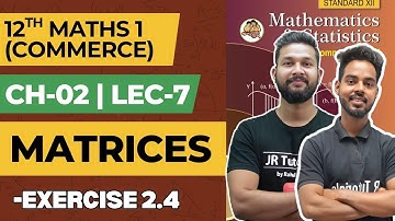 12th Maths 1 (Commerce) | Chapter 2 | Matrices | Lecture 7 | Exercise 2.4 | JR College |