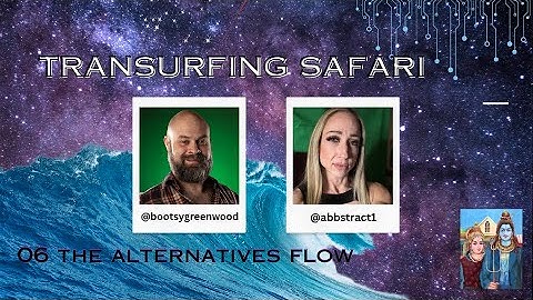 Transurfing Safari with @abbstract.1  06 - The Alternatives Flow