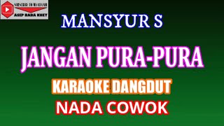 KARAOKE DANGDUT JANGAN PURA-PURA MANSYUR S (COVER) NADA COWOK