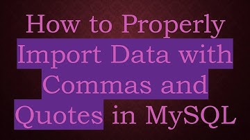 How to Properly Import Data with Commas and Quotes in MySQL