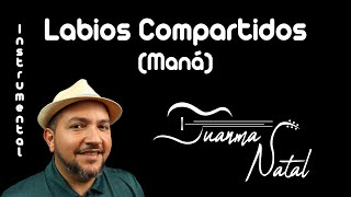 Labios Compartidos (Maná) INSTRUMENTAL - Juanma Natal - Classic - Guitar - Covers - Lyrics
