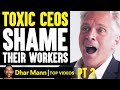 TOXIC CEOs SHAME Their WORKERS, They Live To Regret It PT 2 | Dhar Mann