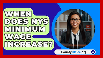 When Does NYS Minimum Wage Increase? - CountyOffice.org
