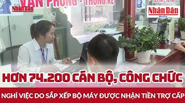 Hơn 74.200 cán bộ, công chức nghỉ việc do sắp xếp bộ máy được nhận tiền trợ cấp | Báo Nhân Dân