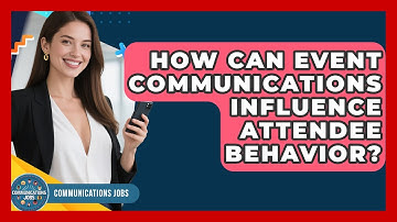 How Can Event Communications Influence Attendee Behavior? - Communications Jobs
