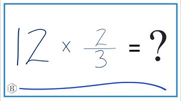 12 times 2/3   (Twelve times Two-Thirds)