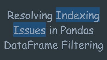 Resolving Indexing Issues in Pandas DataFrame Filtering