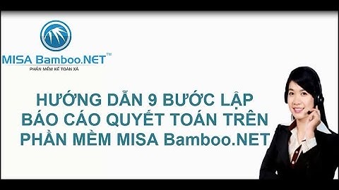 Hướng dẫn 9 bước hoàn thành báo cáo quyết toán trên phần mềm MISA Bamboo.NET