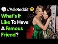 Being Friends With A Celebrity - What's It Like? (Reddit Stories r/AskReddit)