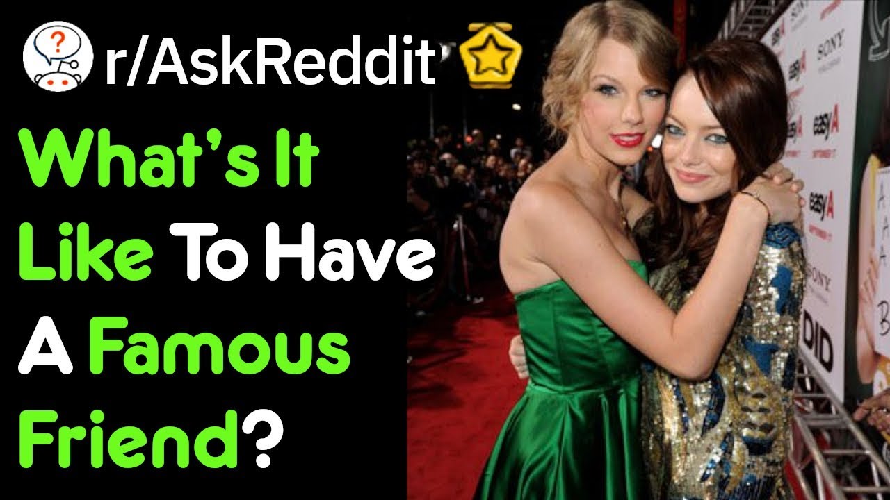 Being Friends With A Celebrity What's It Like? (Reddit Stories r