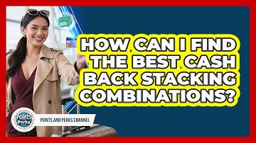 How Can I Find The Best Cash Back Stacking Combinations? - Points and Perks Channel