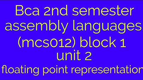 Bca 2nd semester assembly language (mcs012) block 1 unit 2 topic- floating point representation
