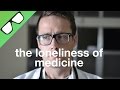 The Loneliness of Medicine