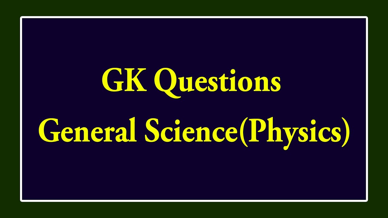 Gk Questions General Science Physics English Questions And