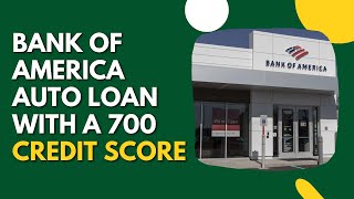 Can I Get A Bank Of America Auto Loan With A 700 Credit Score?
