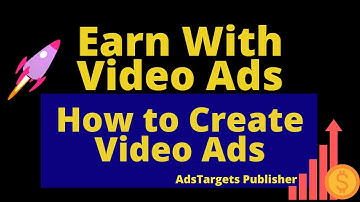 Earn Money Displaying Video Ads - How To Create Video Ads As A Publisher