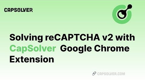 How to solve reCAPTCHA v2 | Solving reCAPTCHA v2 with Capsolver Google Chrome extension