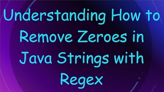 Understanding How to Remove Zeroes in Java Strings with Regex