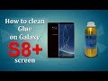 How to clean glue on Galaxy S8 + screen for those who doesnt know how to use the liquid 9666