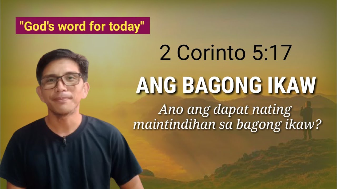 ANG BAGONG IKAW... 2 Corinto 5:17