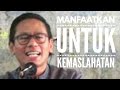 MANFAATKAN UNTUK KEMASLAHATAN