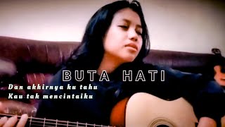 selama ini aku anggap kau benar-benar cinta | Buta Hati (cover)