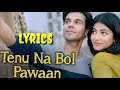 Tennu na bol pawaan Lyrics| Behen hogi teri| Rajkummar Rao| Shruti Haasan