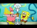 sleazy stereo spongebob squarepants remix