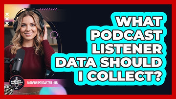 What Podcast Listener Data Should I Collect?